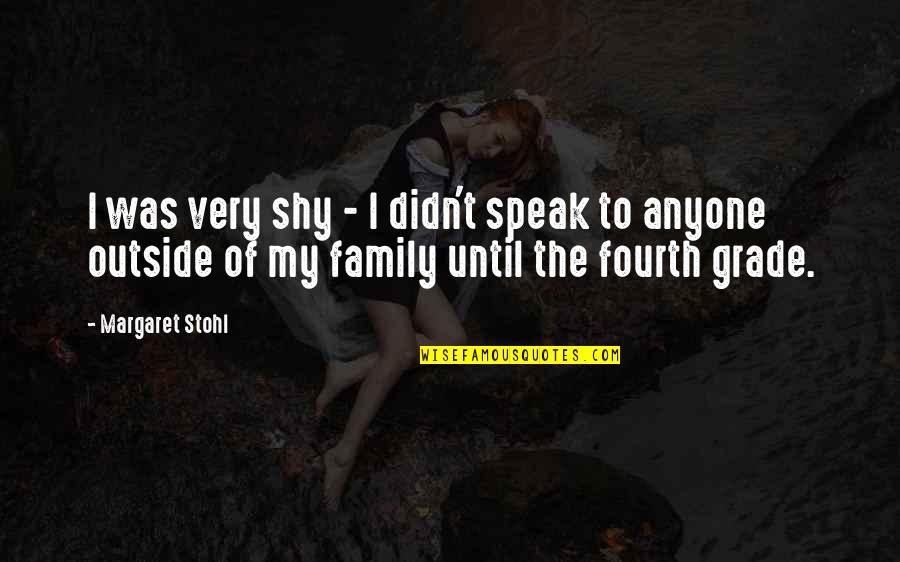 Dalapathi Songs Quotes By Margaret Stohl: I was very shy - I didn't speak Dalapathi Songs Quotes By Margaret Stohl: I was very shy - I didn't speak