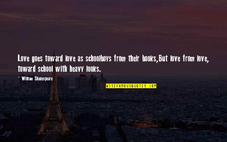 Dalaran Pvp Quotes By William Shakespeare: Love goes toward love as schoolboys from their Dalaran Pvp Quotes By William Shakespeare: Love goes toward love as schoolboys from their
