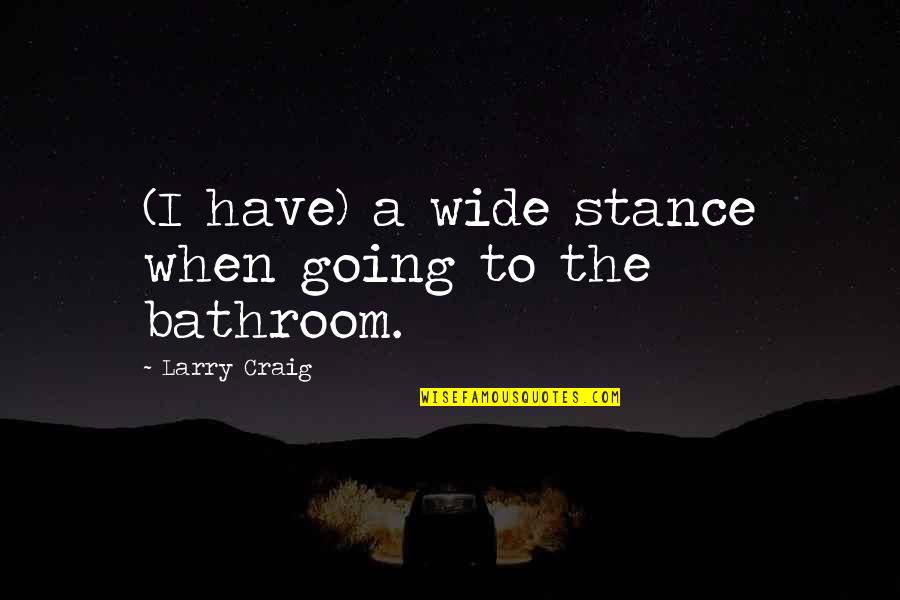 Dalarna Outdoor Quotes By Larry Craig: (I have) a wide stance when going to