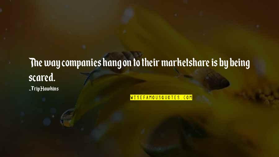 Dalarno Quotes By Trip Hawkins: The way companies hang on to their marketshare