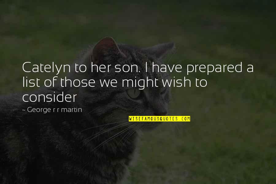 Dalavere Ne Quotes By George R R Martin: Catelyn to her son. I have prepared a