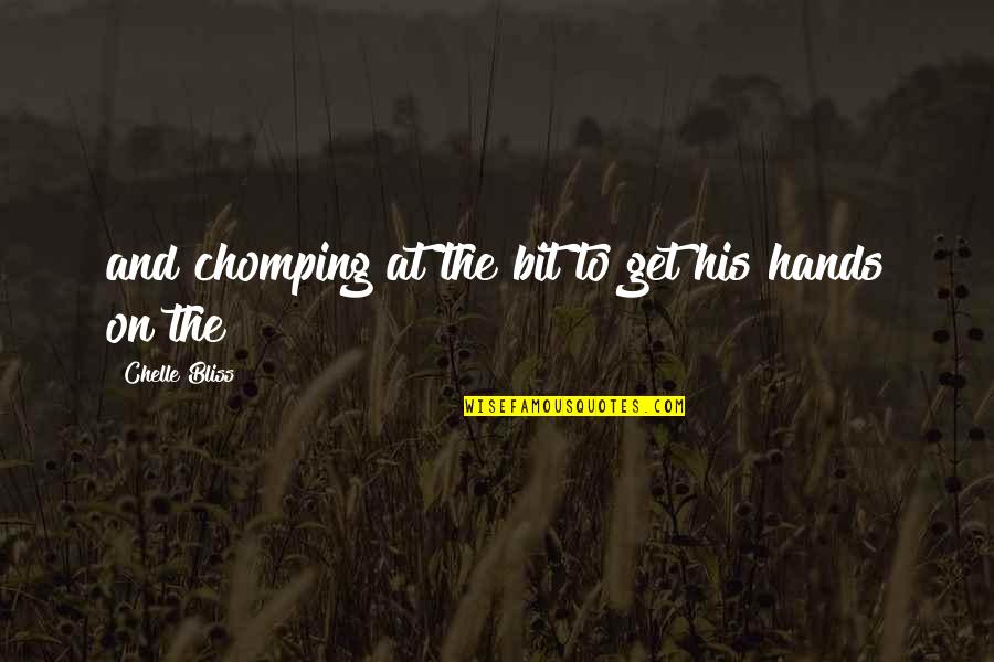 Dalawang Anyo Quotes By Chelle Bliss: and chomping at the bit to get his Dalawang Anyo Quotes By Chelle Bliss: and chomping at the bit to get his