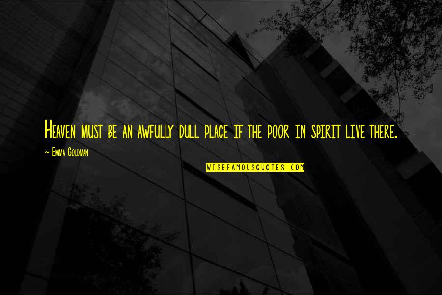 Dalawang Anyo Quotes By Emma Goldman: Heaven must be an awfully dull place if