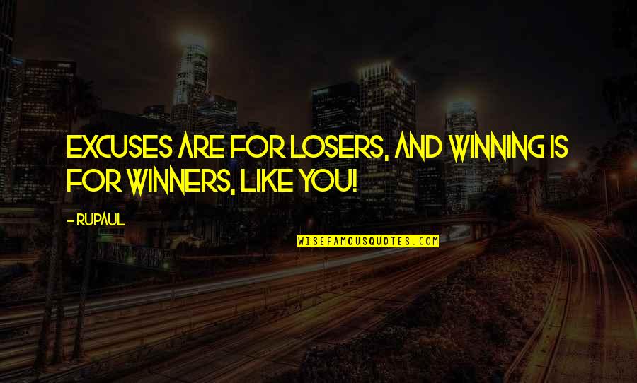 Dalawang Babae Quotes By RuPaul: Excuses are for losers, and winning is for