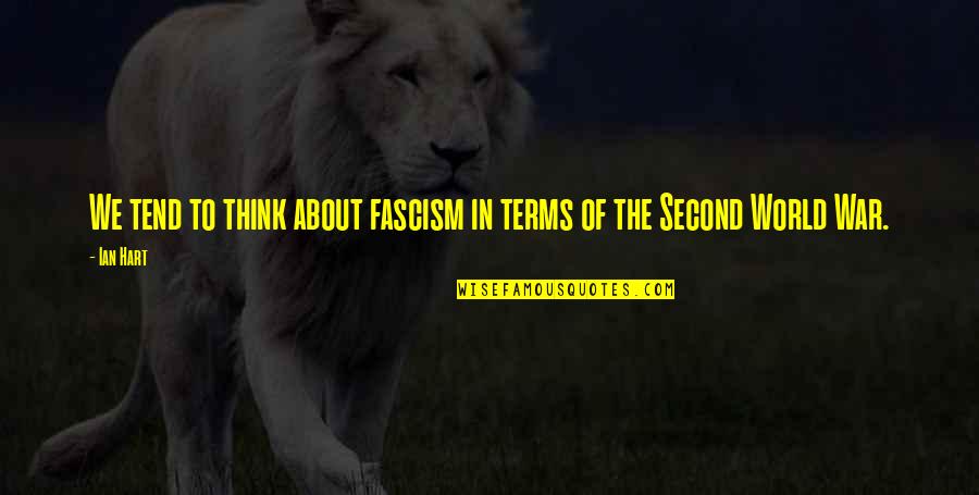 Dalawang Bahagi Quotes By Ian Hart: We tend to think about fascism in terms