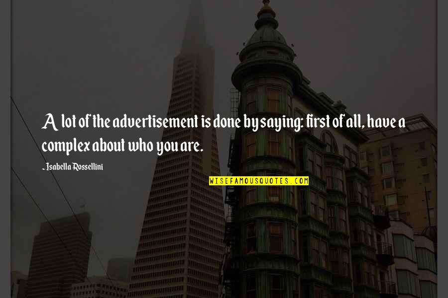 Dalawang Bahagi Quotes By Isabella Rossellini: A lot of the advertisement is done by Dalawang Bahagi Quotes By Isabella Rossellini: A lot of the advertisement is done by