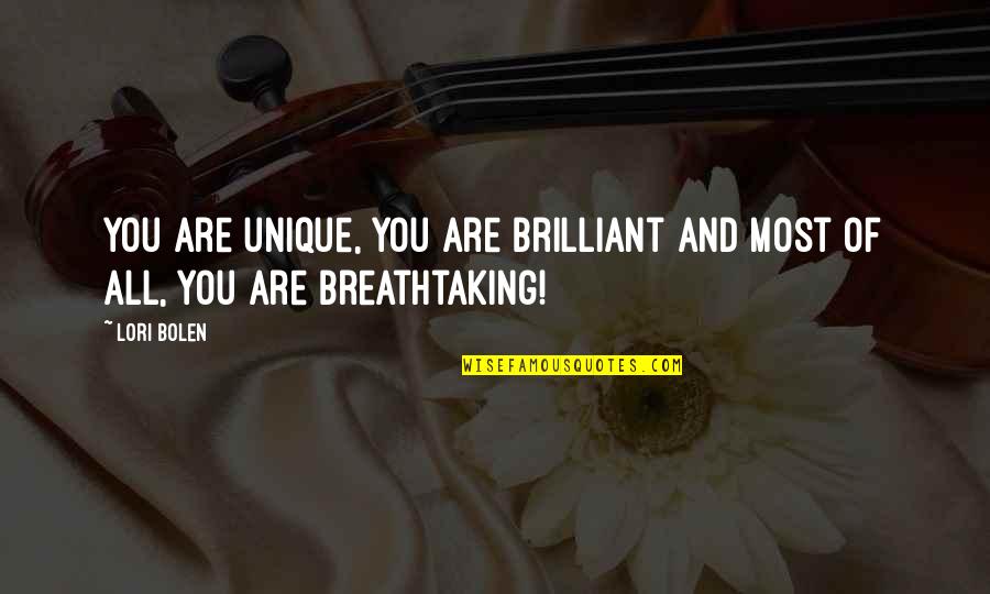 Dalawang Bahagi Quotes By Lori Bolen: You are unique, you are brilliant and most