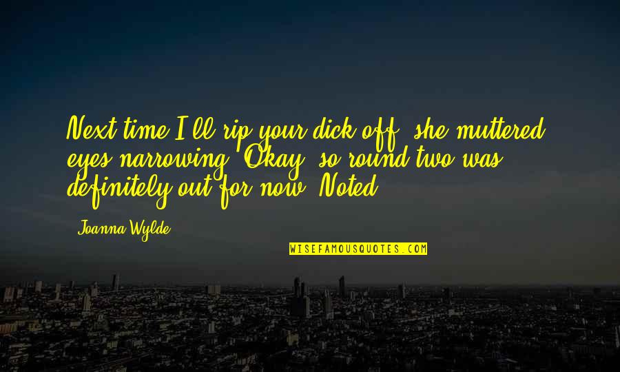 Dalawang Puso Quotes By Joanna Wylde: Next time I'll rip your dick off, she