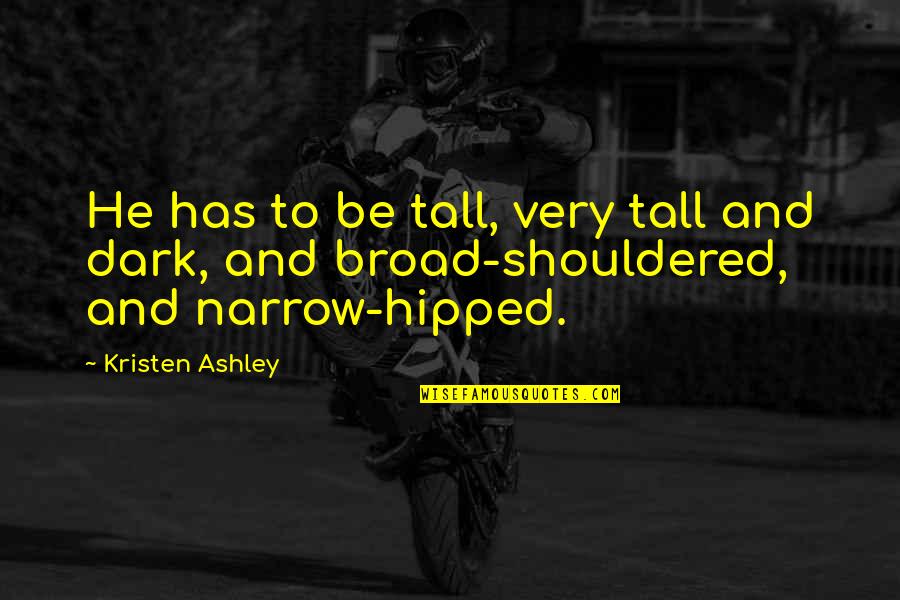 Dalawang Uri Quotes By Kristen Ashley: He has to be tall, very tall and