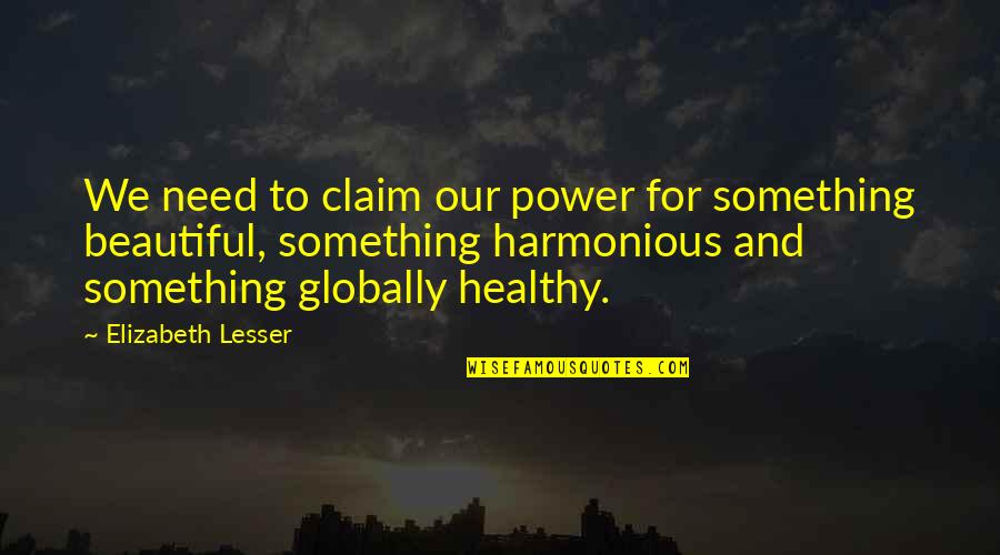 Dalbert Quotes By Elizabeth Lesser: We need to claim our power for something