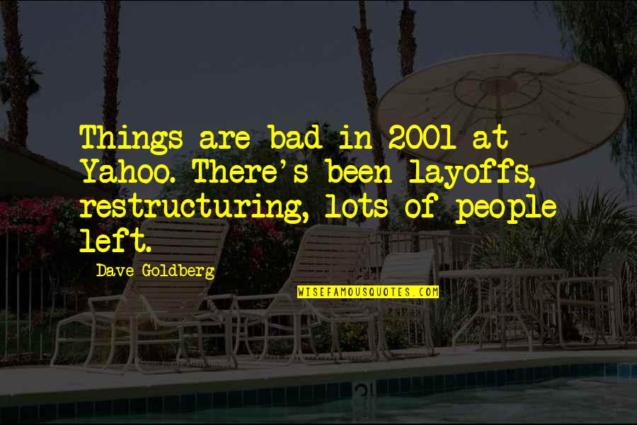 Dalbon Video Quotes By Dave Goldberg: Things are bad in 2001 at Yahoo. There's Dalbon Video Quotes By Dave Goldberg: Things are bad in 2001 at Yahoo. There's