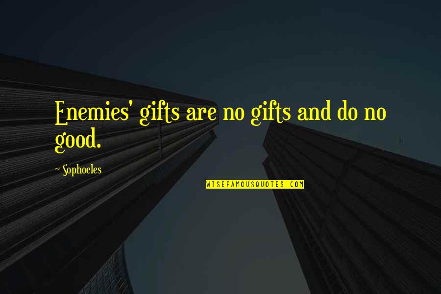 Dalcan Quotes By Sophocles: Enemies' gifts are no gifts and do no