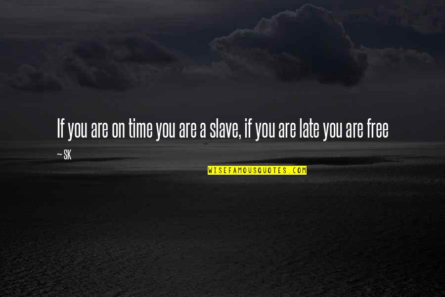 Dalcard Quotes By SK: If you are on time you are a