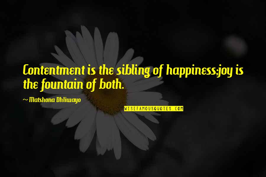 Dalchini Quotes By Matshona Dhliwayo: Contentment is the sibling of happiness;joy is the