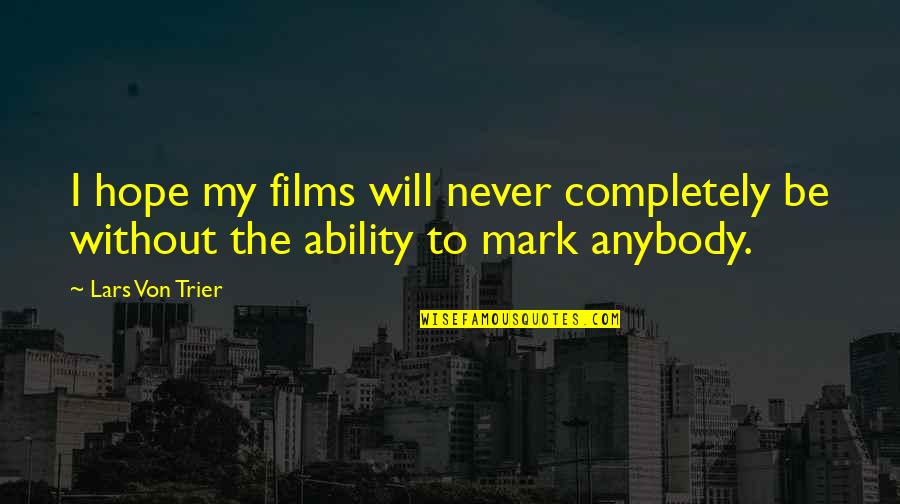 Dalcin Antibiotics Quotes By Lars Von Trier: I hope my films will never completely be
