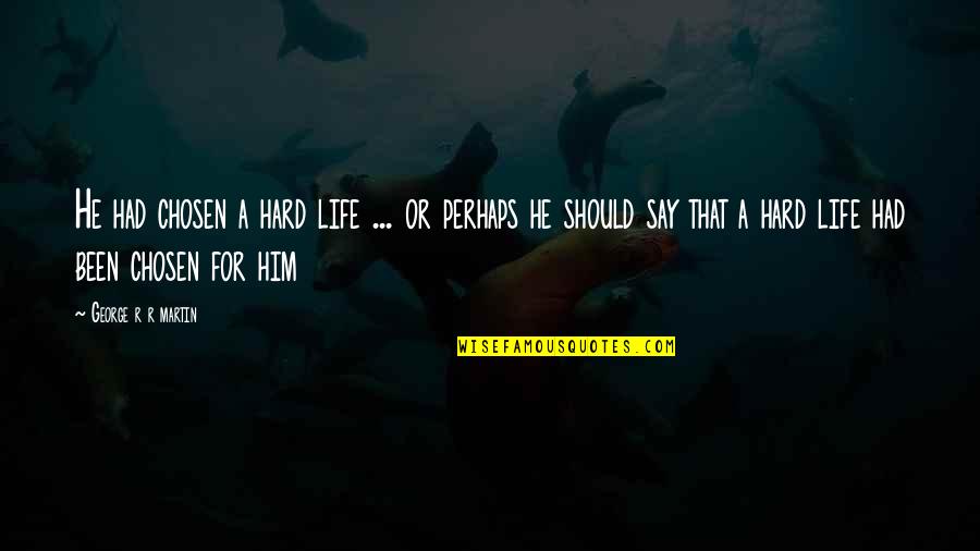 Dalda Quotes By George R R Martin: He had chosen a hard life ... or Dalda Quotes By George R R Martin: He had chosen a hard life ... or