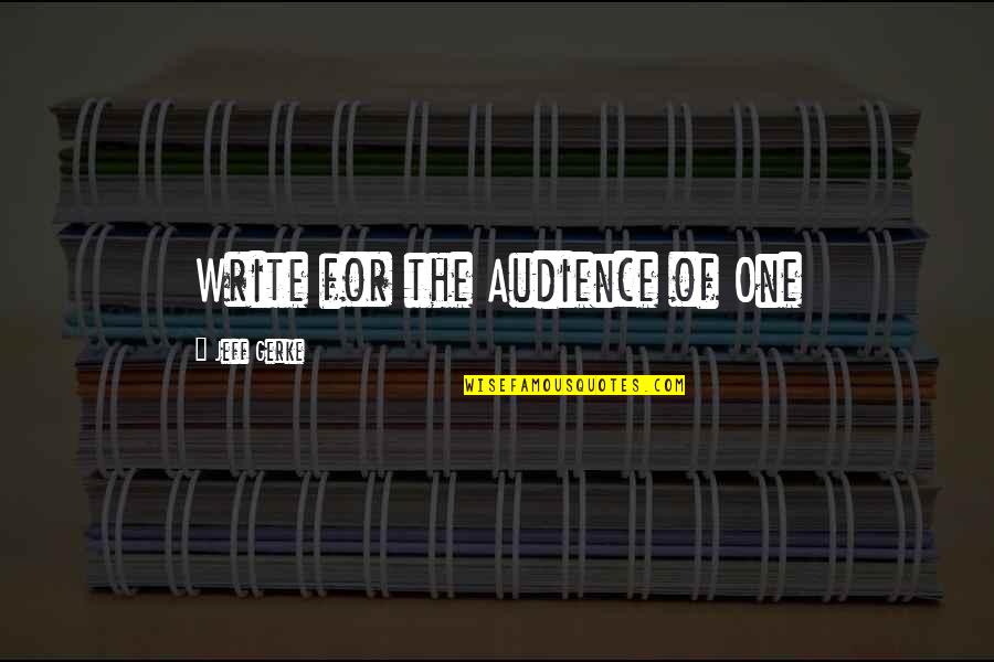 Daldis Quotes By Jeff Gerke: Write for the Audience of One Daldis Quotes By Jeff Gerke: Write for the Audience of One
