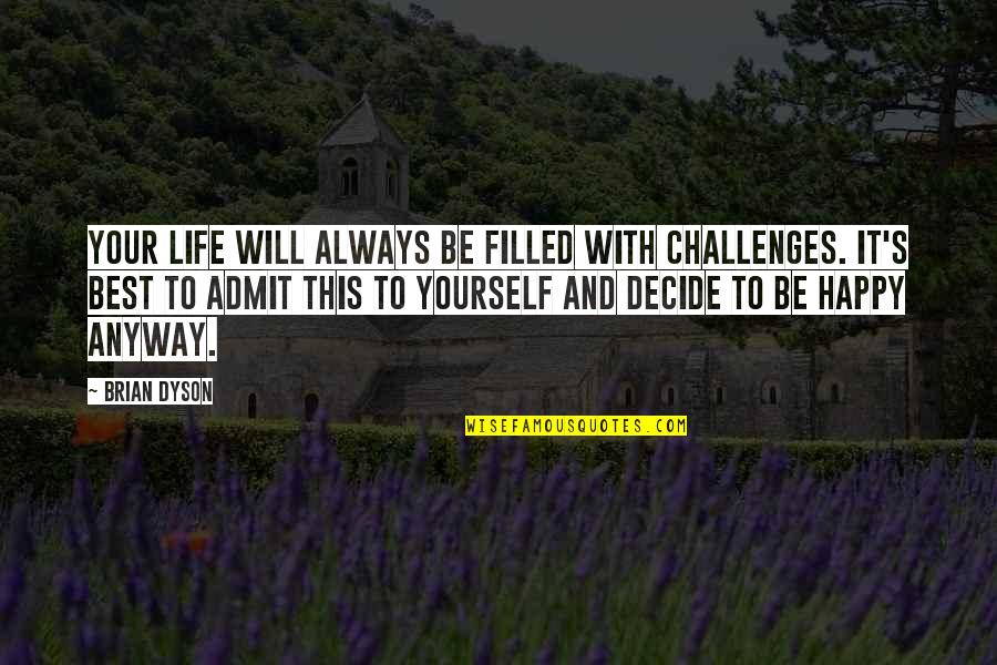 Daldrall Quotes By Brian Dyson: Your life will always be filled with challenges.
