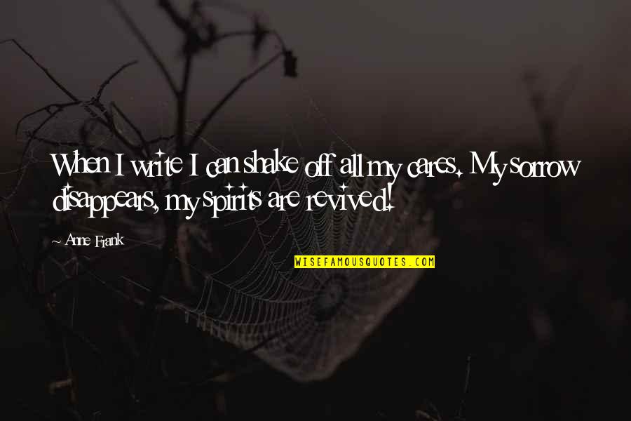 Dale Arbus Quotes By Anne Frank: When I write I can shake off all Dale Arbus Quotes By Anne Frank: When I write I can shake off all