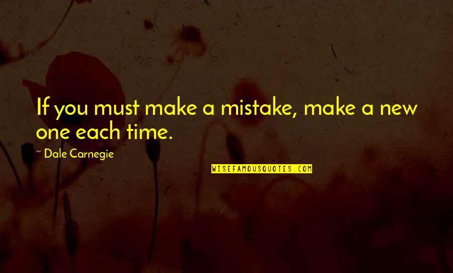 Dale Carnegie Quotes By Dale Carnegie: If you must make a mistake, make a