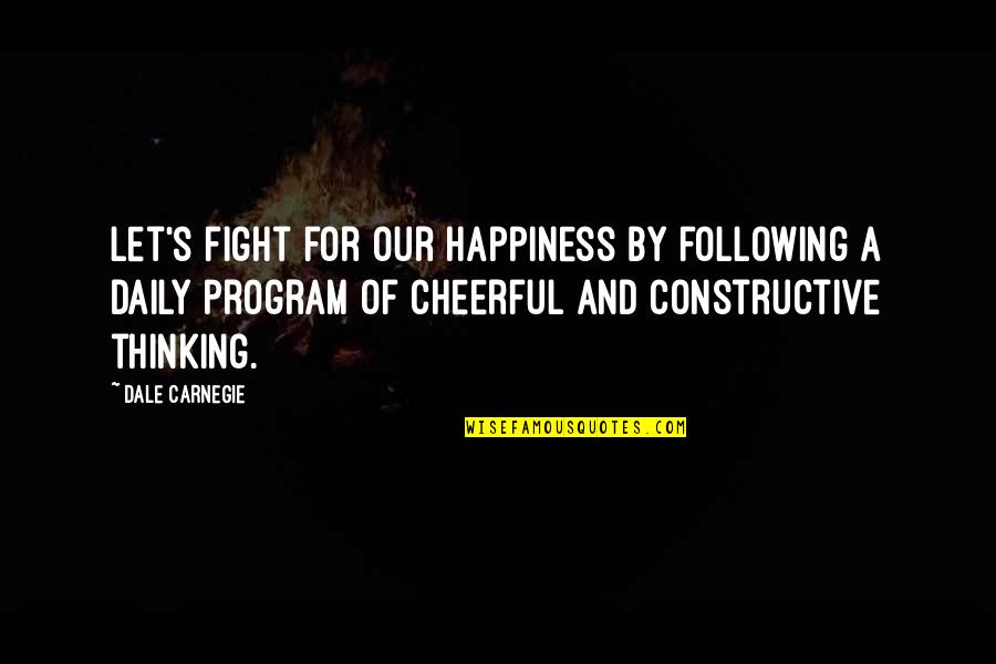 Dale Carnegie Quotes By Dale Carnegie: Let's fight for our happiness by following a