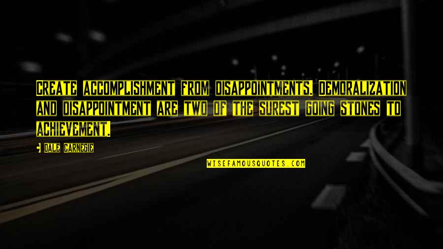 Dale Carnegie Quotes By Dale Carnegie: Create accomplishment from disappointments. Demoralization and disappointment are