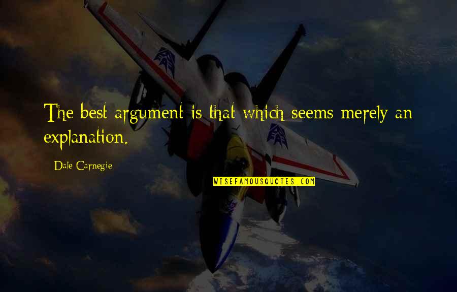 Dale Carnegie Quotes By Dale Carnegie: The best argument is that which seems merely Dale Carnegie Quotes By Dale Carnegie: The best argument is that which seems merely