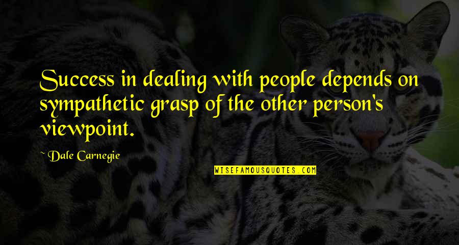 Dale Carnegie Success Quotes By Dale Carnegie: Success in dealing with people depends on sympathetic Dale Carnegie Success Quotes By Dale Carnegie: Success in dealing with people depends on sympathetic