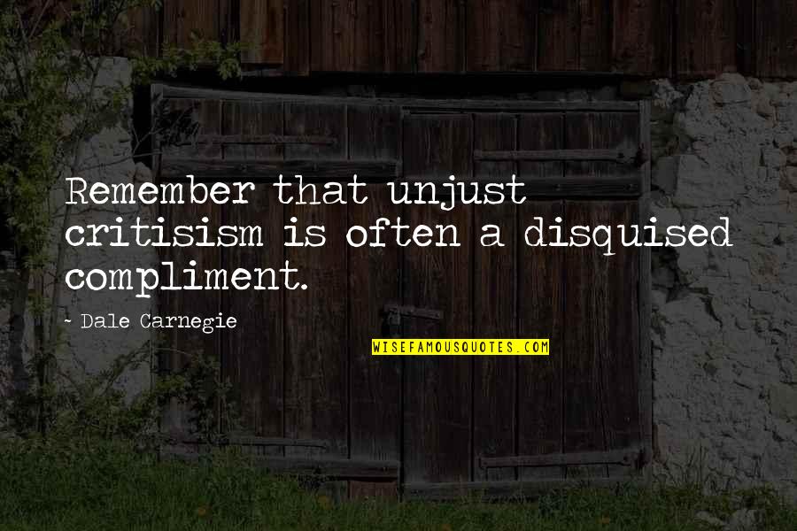 Dale Carnegie Success Quotes By Dale Carnegie: Remember that unjust critisism is often a disquised Dale Carnegie Success Quotes By Dale Carnegie: Remember that unjust critisism is often a disquised