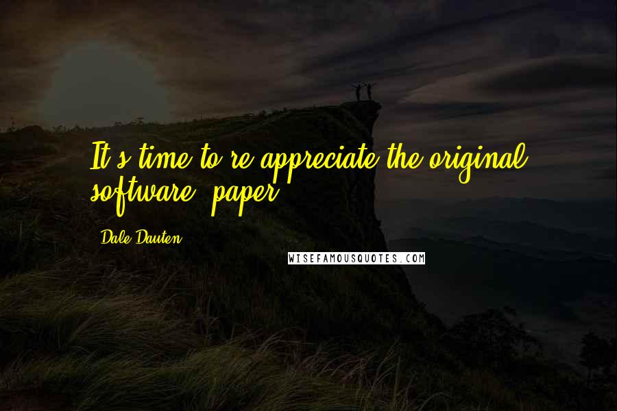Dale Dauten quotes: It's time to re-appreciate the original software: paper. Dale Dauten quotes: It's time to re-appreciate the original software: paper.