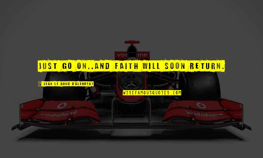 Dale Doback Quotes By Jean Le Rond D'Alembert: Just go on..and faith will soon return. Dale Doback Quotes By Jean Le Rond D'Alembert: Just go on..and faith will soon return.