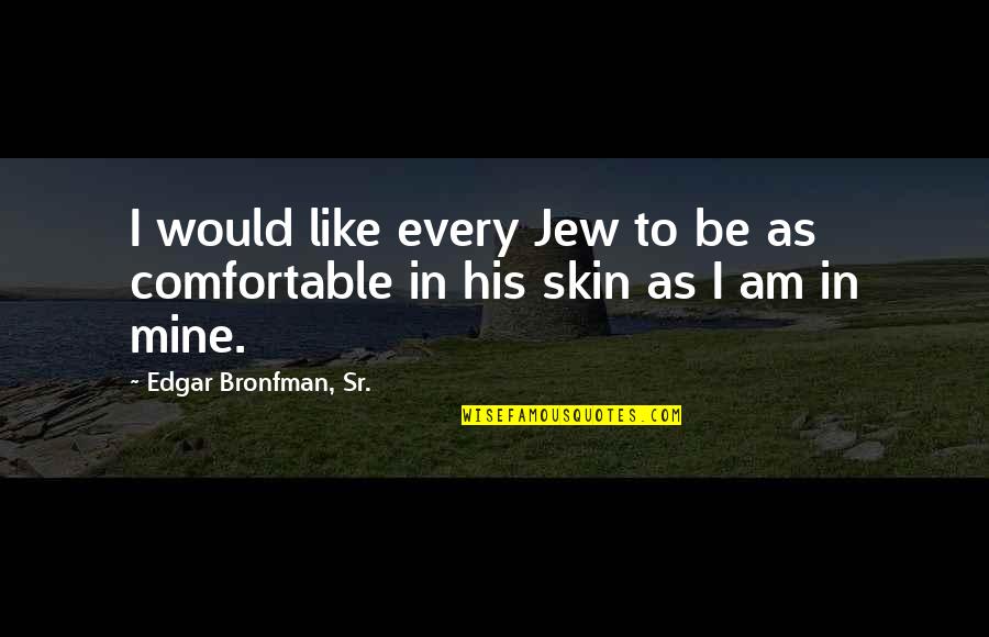 Dale E Turner Quotes By Edgar Bronfman, Sr.: I would like every Jew to be as