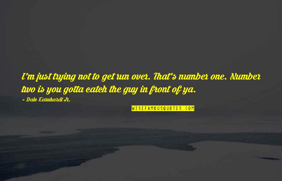 Dale Earnhardt Best Quotes By Dale Earnhardt Jr.: I'm just trying not to get run over.