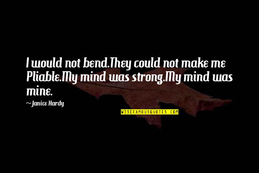 Dale Earnhardt Jr Best Quotes By Janice Hardy: I would not bend.They could not make me