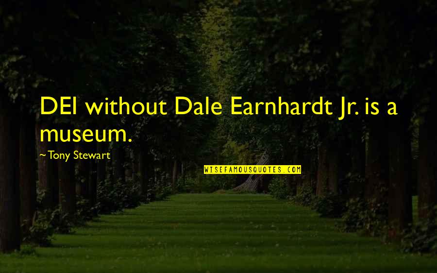 Dale Earnhardt Jr Best Quotes By Tony Stewart: DEI without Dale Earnhardt Jr. is a museum.