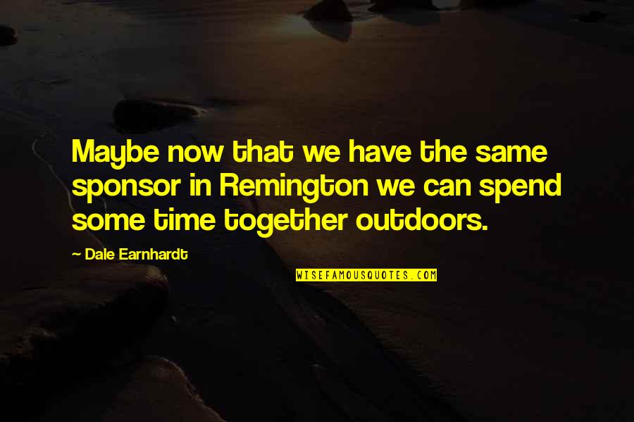 Dale Earnhardt Quotes By Dale Earnhardt: Maybe now that we have the same sponsor