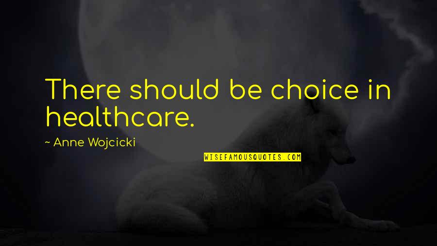 Dale Jr Famous Quotes By Anne Wojcicki: There should be choice in healthcare. Dale Jr Famous Quotes By Anne Wojcicki: There should be choice in healthcare.