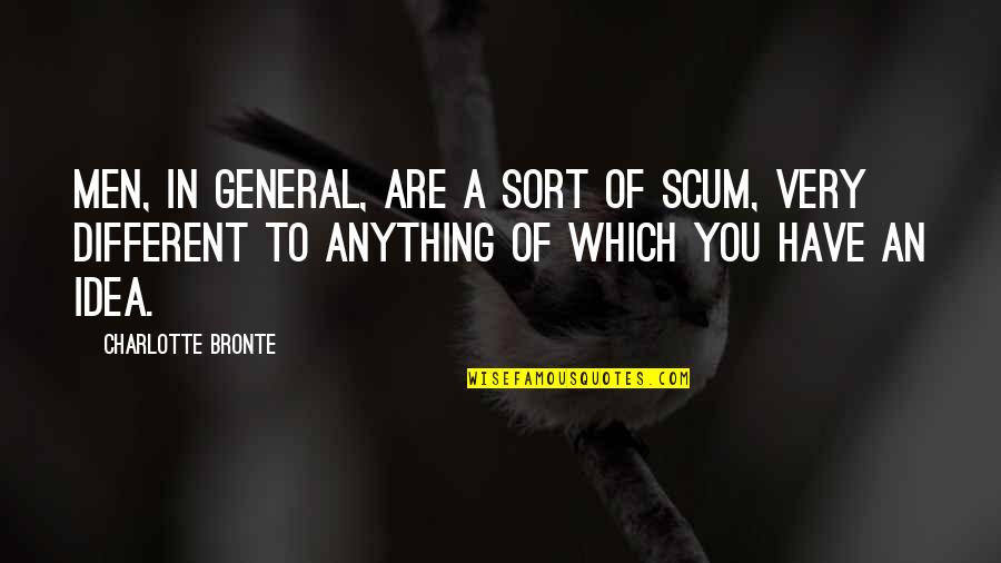 Dale Jr Funny Quotes By Charlotte Bronte: Men, in general, are a sort of scum,