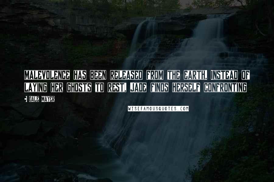Dale Mayer quotes: malevolence has been released from the earth. Instead of laying her ghosts to rest, Jade finds herself confronting