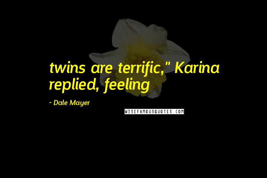 Dale Mayer quotes: twins are terrific," Karina replied, feeling