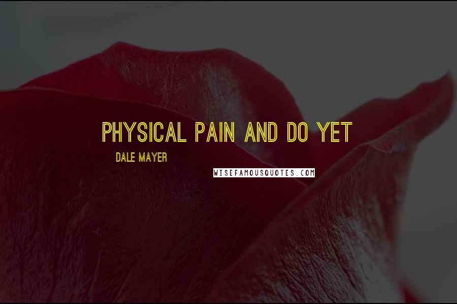 Dale Mayer quotes: physical pain and do yet