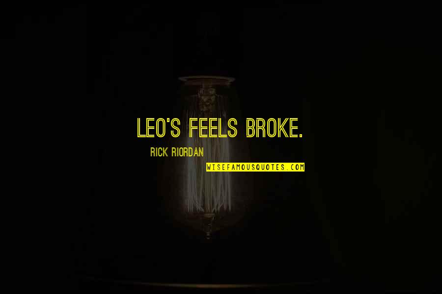 Dale Pendell Quotes By Rick Riordan: Leo's feels broke.