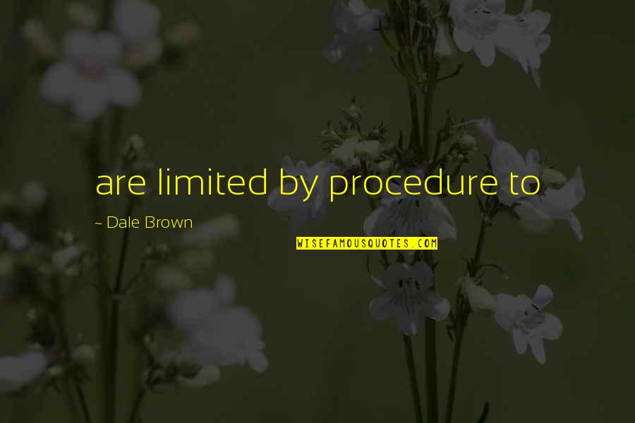 Dale Quotes By Dale Brown: are limited by procedure to