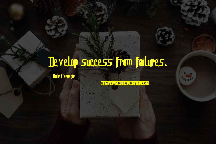 Dale Quotes By Dale Carnegie: Develop success from failures.