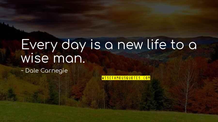 Dale Quotes By Dale Carnegie: Every day is a new life to a