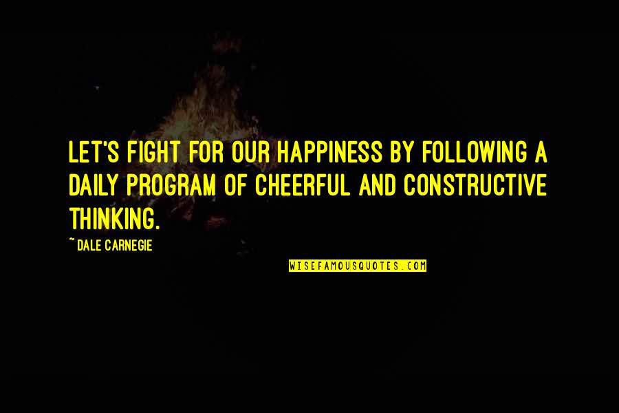 Dale Quotes By Dale Carnegie: Let's fight for our happiness by following a