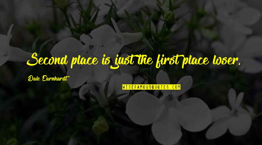 Dale Quotes By Dale Earnhardt: Second place is just the first place loser.