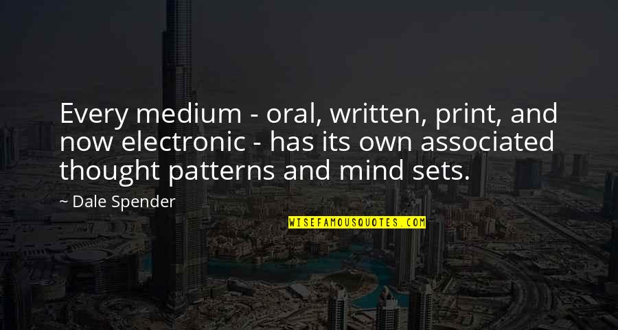 Dale Spender Quotes By Dale Spender: Every medium - oral, written, print, and now