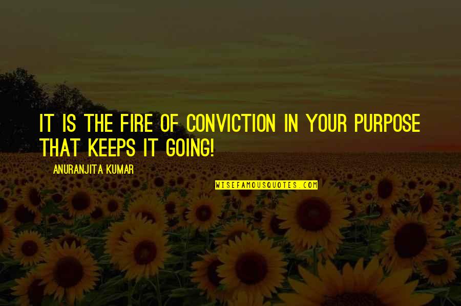 Dale Vermillion Quotes By Anuranjita Kumar: It is the fire of conviction in your