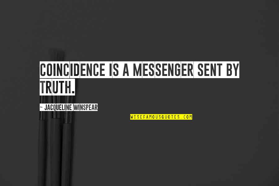 Dale Vermillion Quotes By Jacqueline Winspear: Coincidence is a messenger sent by truth.